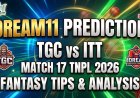 TGC vs ITT Dream11 Prediction: Match 17 TNPL 2026 - Pitch Report, Playing XI & Fantasy Tips