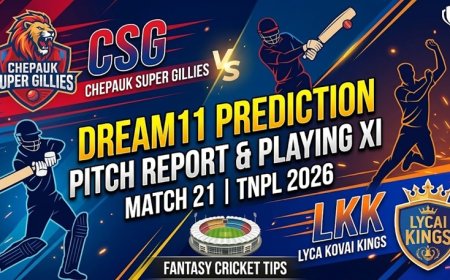 CSG vs LKK Dream11 Prediction Match 21 TNPL 2026: Pitch Report, Playing XI और Fantasy Tips