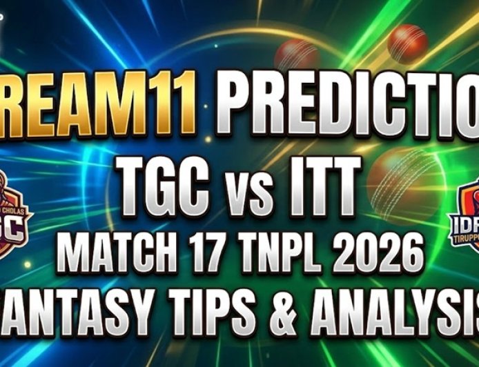 TGC vs ITT Dream11 Prediction Match 17 TNPL 2026 : Pitch Report, Playing XI & Fantasy Tips