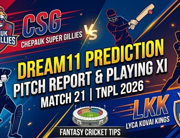 CSG vs LKK Dream11 Prediction Match 21 TNPL 2026: Pitch Report, Playing XI और Fantasy Tips